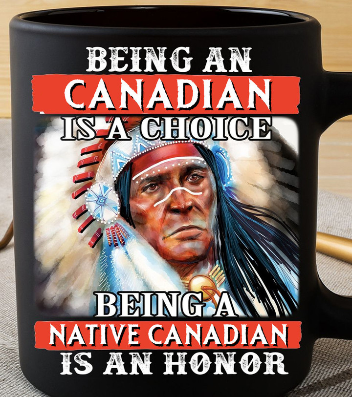 Being An Canadian Is A Choice Mug Native Pride Canadian Mug Gifts For Father's Day