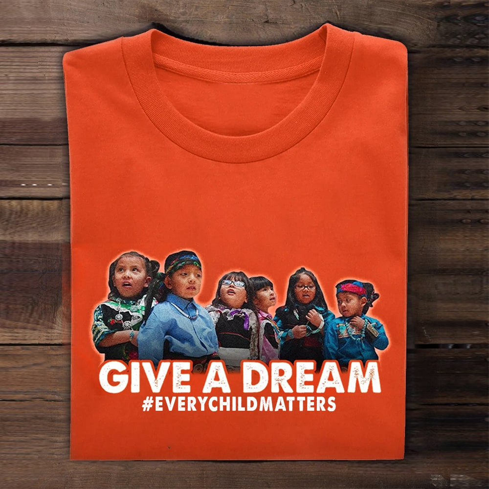 Give A Dream Every Child Matters Shirt Canada Orange Shirt Day 2023 Mo ...