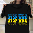 Stop War T-Shirt 2022 Stand With Ukraine Shirt Merch Pray For Ukraine