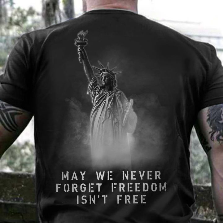 Statue Of Liberty Shirt May We Never Forget Freedom Isn't Free Patriotic T-Shirt Clothing