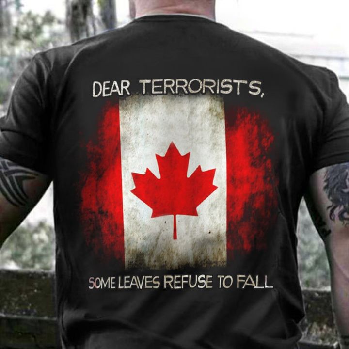 Dear Terrorists Some Leaves Refuse To Fall Canada Flag Shirt Mens Patriotic Clothing Gift