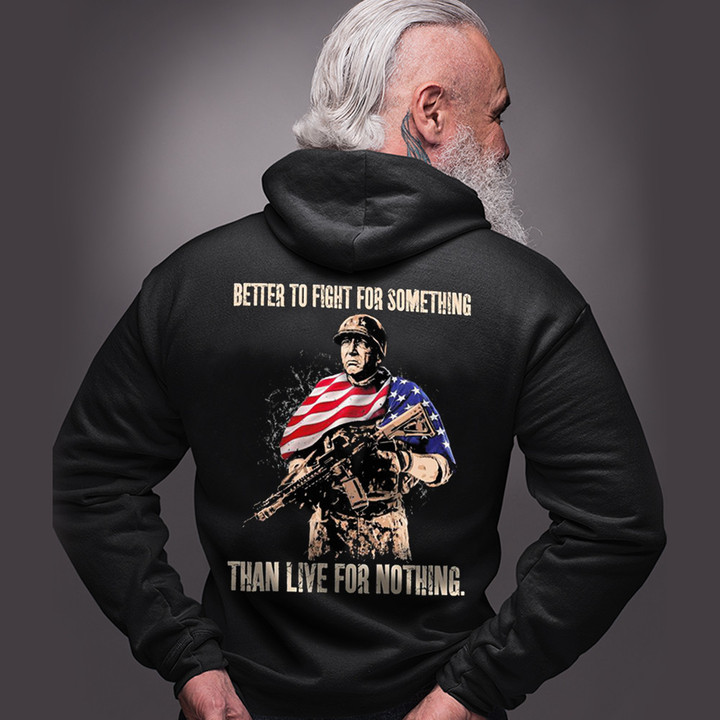American Veteran Better To Fight For Something Than Live For Nothing Hoodie Veterans Day Gifts