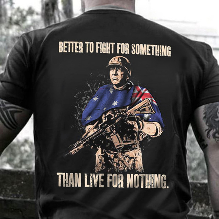 Australian Veteran Better To Fight For Something Shirt Patriotic T-Shirt Gifts For Veteran