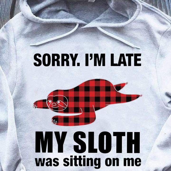 Sorry I'm Late My Sloth Was Sitting On Me Hoodie Fun Quote Animal Clothes Mens Gifts