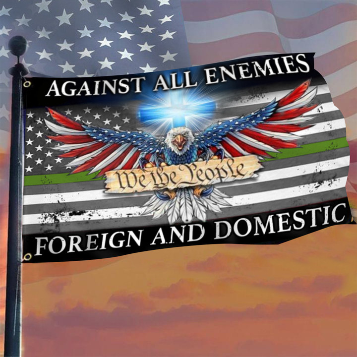 Eagle Thin Green Line Against All Enemies Foreign And Domestic Flag Military Pride Patriot Flag