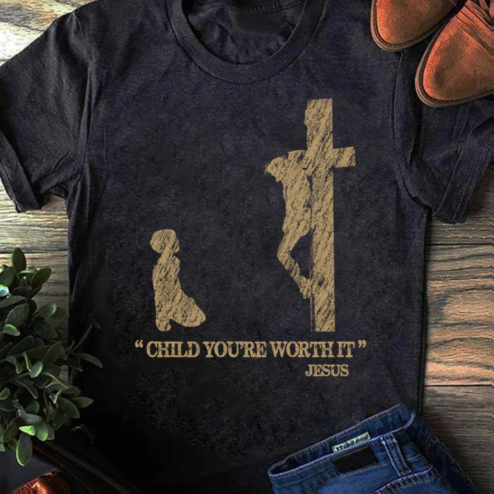 Child You're Worth It Jesus Shirt Faith Over Fear Christian Apparel Gift For Parents