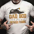 Sloth It's Not A Dad Bod It's A Father Figure T-Shirt Father Days Gift Ideas Sloth Lovers
