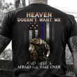Soldier Thin Blue Line Heaven Doesn't Want Me Shirt Honor Law Enforcement Police Gift For Corp