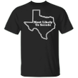 Texas State Most Likely To Secede T-Shirt Texas Humor Shirt Texas Forever T-Shirt Men Women