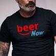 Beer Now T-Shirt Funny Beer Shirt For Men Gift Ideas For Buddy