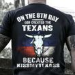 On The 8Th Day God Created The Texans Because KissMyTexass Shirt Unique Proud Texan Mens Gift