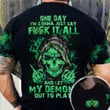 Thin Green Line Skull One Day I'm Gonna Just Say Fuck It All Shirt Gift For Military Boyfriend