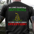 Gadsden We Owe Illegals Nothing Shirt Veterans Honoring Military T-Shirt Gifts For Soldier