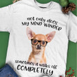 Chihuahua Not Only Does My Mind Wander Shirt Funny Saying T-Shirt Gifts For Dog Lovers