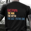 Gas Papa The Man The Myth The Gas Paying One Shirt Funny Fun Retro T-Shirt Gifts For Papa