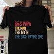 Gas Papa The Man The Myth The Gas Paying One Shirt Fun Humor Vintage Tee Gifts For Daddy