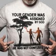 Your Gender Was Assigned By God He Was Not Confused T-Shirt Gender Christian Shirt