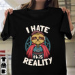 Sloth Dr Strange I Hate This Reality Shirt