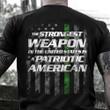Thin Line Green The Strongest Weapon In The US Is A Patriotic American Shirt Gift For Veterans