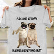 Pugs Make Me Happy Humans Make My Head Hurt Shirt Funny Pug Lovers Themed Gifts