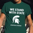 Spartan Strong Shirt We Stand With State MSU Spartan Strong T-Shirt