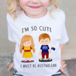 I'm So Cute I Must Be Australian Children Shirt Born In Australia Apparel For Kids Girls Boys