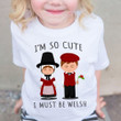I'm So Cute I Must Be Welsh Children Shirt Born In Wales Clothing For Kids