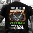 I May Be Old But I Was A Air Force Veteran T-Shirt Proud US Gifts For Air Force Veteran