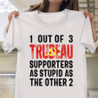 Canada 1 Out Of 3 Trudeau Supporters As Stupid As The Other 2 T-Shirt Men Gifts For Canadian