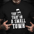 Try That In A Small Town Chair Shirt Funny Alabama Fight Montgomery Riverfront Brawl
