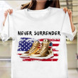 Never Surrender T-Shirt Shoes American Flag Patriotic Shirt Gifts For Father