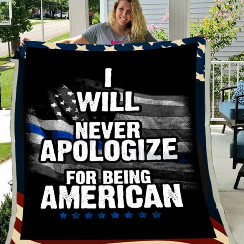 I Will Never Apologize For Being American Thin Line Blue Blanket Police Gifts For Him
