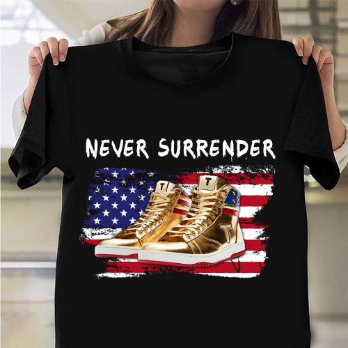 Never Surrender T-Shirt Shoes American Flag Patriotic Shirt Gifts For Father