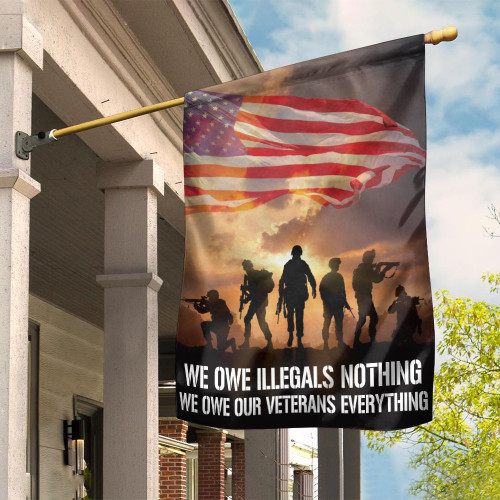 We Owe Illegals Nothing we Owe Our Veterans Everything Flag Patriotic Veteran Decorations