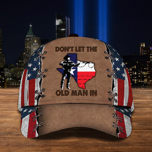 Texas Don't Let The Old Man In Hat American I Stand With Texas Hat Gift For Him