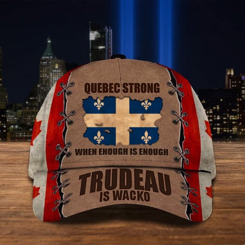 Quebec Strong When Enough Is Enough Hat Trudeau Is Wacko Canada Flag Hat