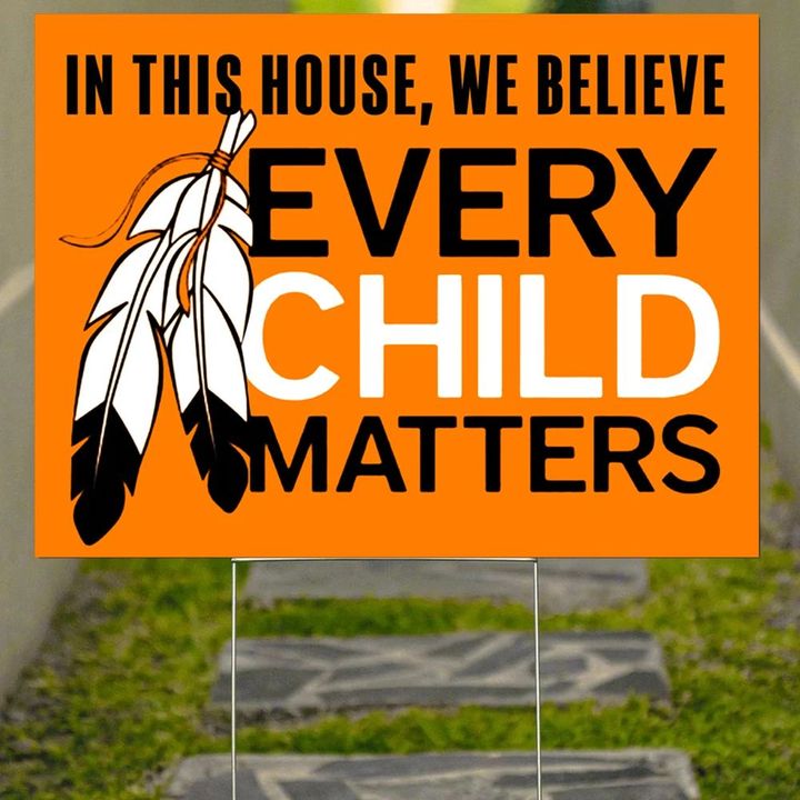 Every Child Matters Yard Sign Orange Shirt Day In This House We Believe Child Matters Sign