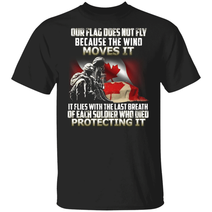 Veterans Canada Our Flag Does Not Fly Because The Wind Move It T-Shirt Veterans Gifts For Men