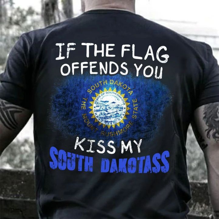 If The Flag Offend You Kiss My South Dakotass Shirt Patriotic Humor South Dakota T-Shirt