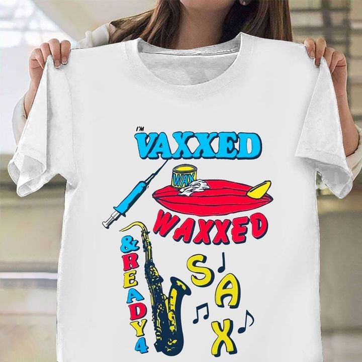 I'm Vaxxed Waxxed Ready 4 Sax T-Shirt Funny Vaccinated Shirt Gifts For Saxophone Players