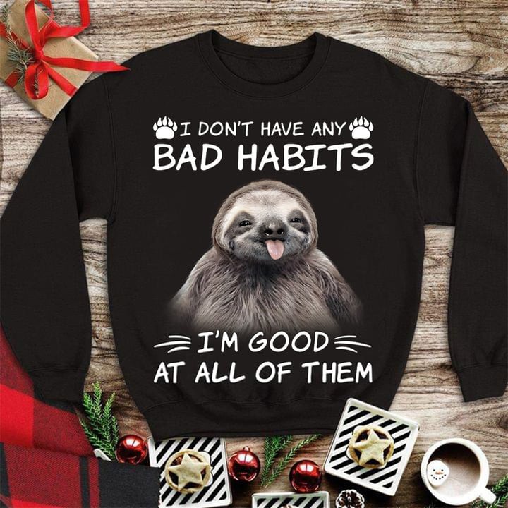 Sloth I Don't Have Any Bad Habits Sweatshirt Fun Sloth Quotes Clothes Mens Gifts