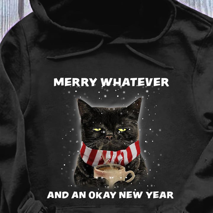 Cat With Coffee Merry Whatever And An Okay New Year Hoodie Christmas Gifts For Cat Lovers