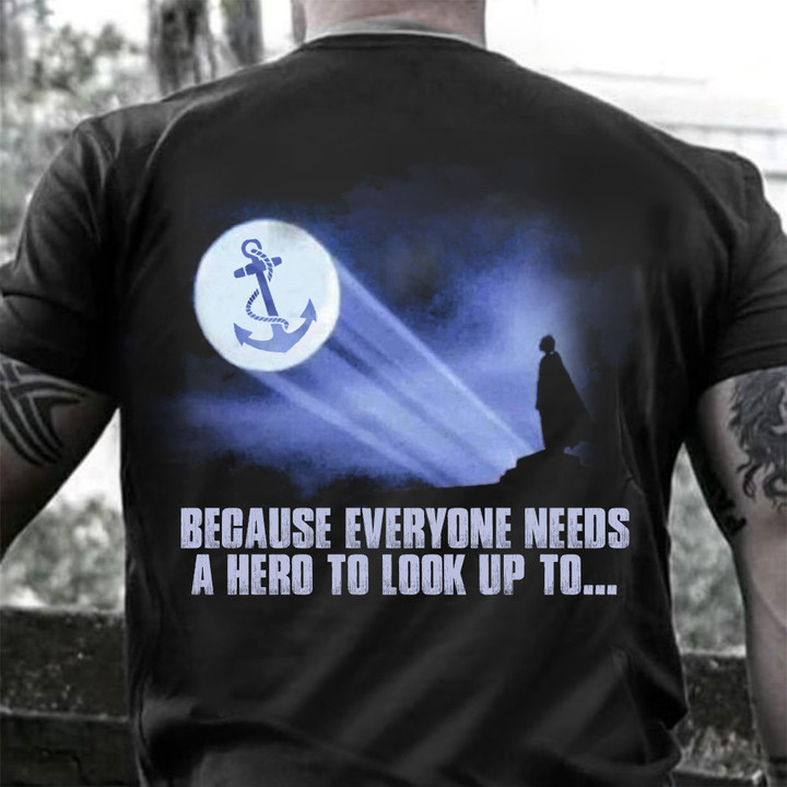 Navy Symbol Because Everyone Needs A Hero To Look Up To Shirt Navy Veterans Honor Clothes