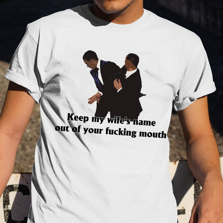 Keep My Wife's Name Out Of Your Fucking Mouth Shirt Will Smith Slap Chris Rock Shirt