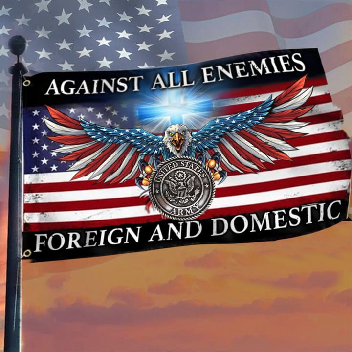 US Army Cross Eagle American Flag Against All Enemies Foreign And Domestic Flag Army Merch