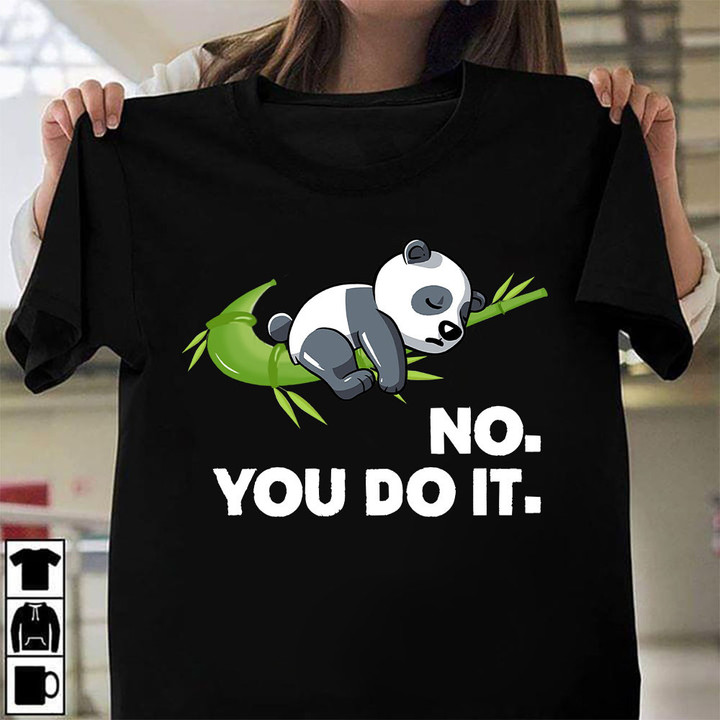 Lazy Panda No You Do It Shirt Humor Graphic Animal T-Shirt Gift For Panda Lovers