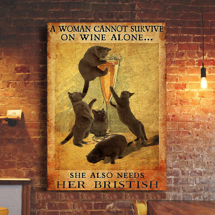 A Woman Cannot Survive On Wine Alone She Also Needs Her British Cat Poster Cat Owner For Her