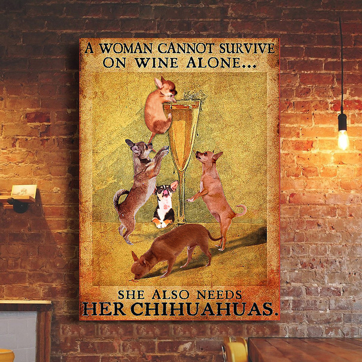Chihuahuas A Woman Cannot Survive On Wine Alone Poster Wine And Dog Funny Wall Decor
