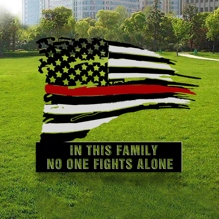 Thin Red Line In This Family No One Fights Alone Metal Yard Sign Support Firefighter Gifts