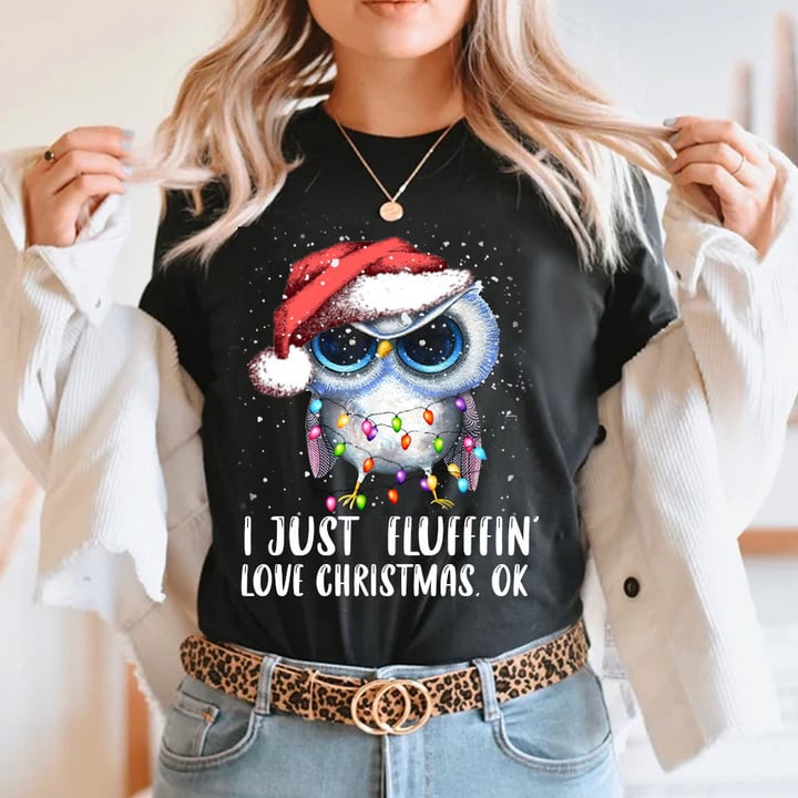 Owl I Just Flufffin Love Christmas Ok Shirt Owl Lovers Funny Christmas T-Shirt Gift For Cousin